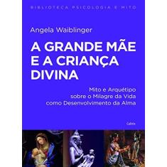 Imagem de A Grande Mãe e a Criança Divina - Angela Waiblinger - 9788531614255