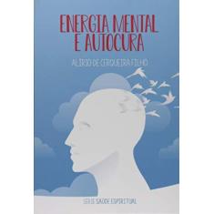 Imagem de Energia Mental e Autocura - Alírio De Cerqueira Filho - 9788565109710