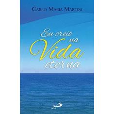 Imagem de Eu Creio Na Vida Eterna - Carlo Maria Martini - 9788534936194