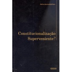 Imagem de Constitucionalização Superveniente ? - Bech, Melina Breckenfeld - 9788571478268