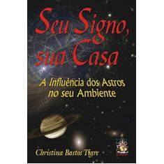 Imagem de Seu Signo , Sua Casa - A Influência dos Astros no seu Ambiente - Tigre, Christina Bastos - 9788573747881