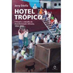 Imagem de Hotel Trópico - o Brasil e o Desafio da Descolonização Africana-1950-1980 - Davila, Jerry - 9788577531790