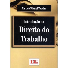 Imagem de Introdução ao Direito do Trabalho - Teixeira, Marcelo Tolomei - 9788536120980