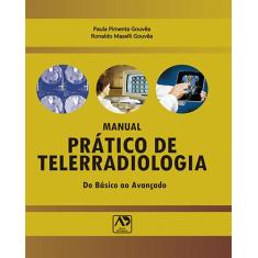 Imagem de Manual Prático de Telerradiologia - do Básico ao Avançado - Gouvêa, Paula Pimenta; Gouvêa, Ronaldo Maselli - 9788588656543