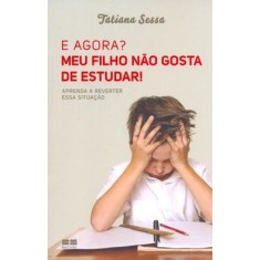 Imagem de E Agora? Meu Filho Não Gosta de Estudar! - Sessa, Tatiana - 9788576843733