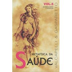 Imagem de Metafísica da Saúde - Vol. 5 - Gasparetto, Luiz; Valcapelli - 9788577224418