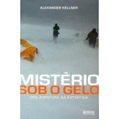 Imagem de Mistério Sob o Gelo - Uma Aventura na Antártica - Kellner, Alexander - 9788579800115