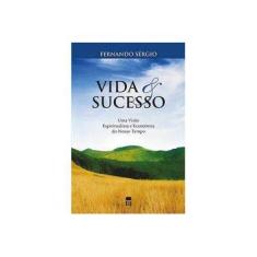Imagem de Vida e Sucesso - Uma Visão Espiritualista e Ecumênica do Nosso Tempo - Sérgio, Fernando - 9788587873347