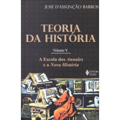 Imagem de Teoria da História - A Escola Dos Annales e A Nova História - Vol. 5 - D'assunção Barros, José - 9788532644022