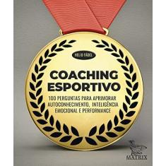 Imagem de Coaching esportivo: 100 perguntas para aprimorar autoconhecimento,inteligência emocional e performance - Helio Fádel - 9788582305331