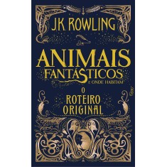 Animais Fantásticos e Onde Habitam. O Roteiro Original - J.K Rowling - 9788532530615