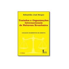 Imagem de Tratados e Organizações Internacionais de Natureza Econômica - Col. Elementos de Direito - Roque, Sebastião José - 9788527412926