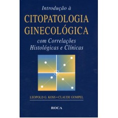 Imagem de Introdução À Citopatologia Ginecológica com Correlações Histológicas e Clínicas - Gompel, Claude; Koss, Leopold G. - 9788572416054