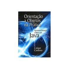 Imagem de Orientação a Objetos na Prática - Aprendendo Orientação a Objetos com Java - Cardoso, Caíque - 9788573935387