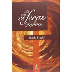 Imagem de As Sete Esferas da Terra - Mário Frigéri - 9788594660336