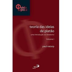 Imagem de Teorias das Ideias de Platão. Uma Introdução ao Idealismo - Volume 1. Coleção Philosophica - Paul Natorp - 9788534933421