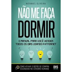 Imagem de Não Me Faça Dormir - O Manual Para Você Vender Todos Os Dias Usando A Internet - Oliveira,natanael - 9788582891988