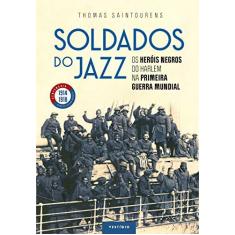 Imagem de Soldados Do Jazz - Os Heróis Negros Do Harlem Na Primeira Guerra Mundial - Saintourens,thomas - 9788554126179