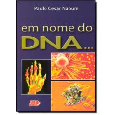 Imagem de Em Nome do Dna... - Naoum, Paulo Cesar - 9788599305492