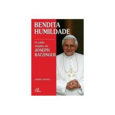 Imagem de Bendita Humildade. O Estilo Simples de Joseph Ratzinger - Andrea Monda - 9788535634594