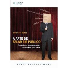 Imagem de A Arte de Falar em Público: Como Fazer Apresentações Comerciais Sem Medo - Isidro Cano Munoz - 9788522106486