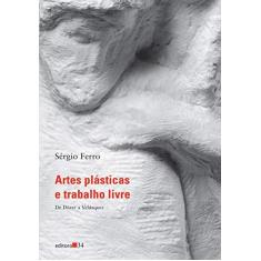 Imagem de Artes Plásticas e Trabalho Livre - de Dürer A Velázquez - Ferro, Sérgio - 9788573265880
