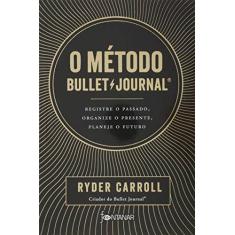 Imagem de O método Bullet Journal: Registre o passado, organize o presente, planeje o futuro - Ryder Carroll - 9788584391301