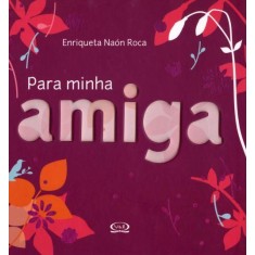 Imagem de Para Minha Amiga - Naón Roca, Enriqueta - 9788576832805