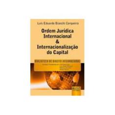 Imagem de Ordem Jurídica Internacional & Internaciolização do Capital - Biblioteca de Direito Internacional - Cerqueira, Luis Eduardo Bianchi - 9788536216638