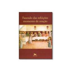 Imagem de Fazendo Das Refeições Momento de Oração - Varios Autores - 9788515042845