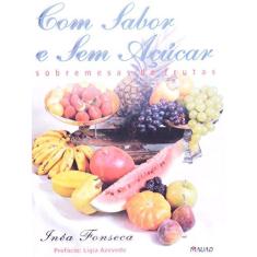 Imagem de Com Sabor e Sem Açucar - Sobremesas de Frutas - Fonseca, Inéa - 9788574781334