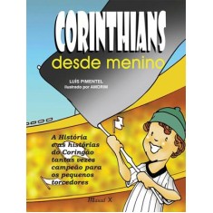 Imagem de Corinthians Desde Menino - a História e As Histórias do Coringão Tantas Vezes Campeão Para Os Pequen - Pimentel, Luis - 9788574783567