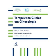 Imagem de Terapêutica Clínica Em Ginecologia - Bagnoli, Vicente Renato; Baracat, Edmund Chada; Fonseca, Angela Maggio Da - 9788520440124