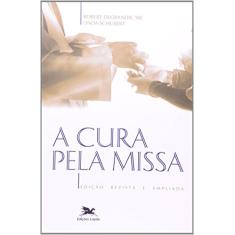 Imagem de A Cura Pela Missa - Degrandis, Robert; Schubert, Linda - 9788515017997