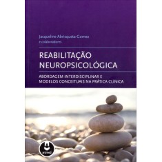 Imagem de Reabilitação Neuropsicológica - Abordagem Interdisciplinar e Modelos Conceituais Na Prática Clínica - Abrisqueta-gomez , Jacqueline - 9788536326436
