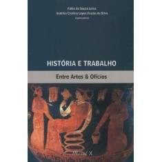 Imagem de História e Trabalho - Entre Artes e Ofícios - Lessa, Fábio De Souza; Lopes, Andreia Cristina Lopes - 9788574782966