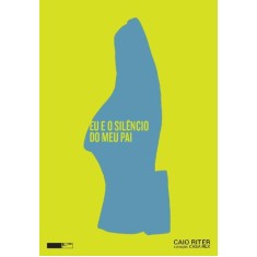 Imagem de Eu e o Silêncio do Meu Pai - Riter, Caio - 9788578480820