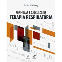 Imagem de Fórmulas e Cálculos de Terapia Respiratória - 3ª Ed. 2015 - Chang, David W. - 9788520437124