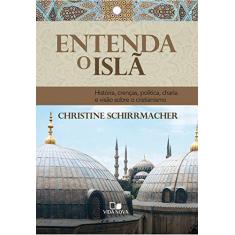 Imagem de Entenda o Islã. História, Crenças, Política, Charia e Visão Sobre o Cristianismo - Christine Schirrmacher - 9788527507080