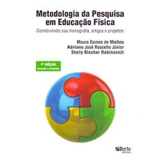 Imagem de Metodologia da Pesquisa em Educação Física. Construindo Sua Monografia, Artigos e Projetos - Mauro Gomes De Mattos - 9788576556138