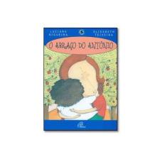 Imagem de O Abraço do Antônio - Col. Tempo de Criança - Teixeira, Elisabeth - 9788535617061