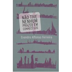 Imagem de Não Tive Nenhum Prazer em Conhecê-los - Evandro Affonso Ferreira - 9788501084170