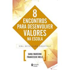 Imagem de 8 Encontros Para Desenvolver Valores na Escola - Uma Revolução Possível? - Marconi, Sara; - 9788532652782