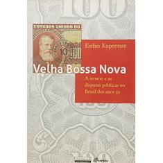 Imagem de Edição antiga - Velha Bossa Nova - A SUMOC e As Disputas Políticas No Brasil Dos Anos 50 - Kuperman,esther - 9788576172697