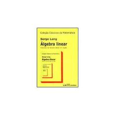 Imagem de Álgebra Linear - Col. Clássicos da Matemática - Lang, Serge - 9788573932539