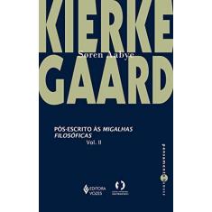 Imagem de Pós-Escrito às Migalhas Filosóficas - Volume II - Sören A. Kierkegaard - 9788532652423