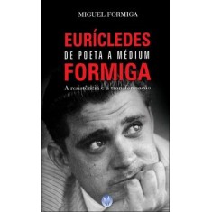 Imagem de Eurícledes Formiga de Poeta a Médium - Formiga, Miguel - 9788589202091