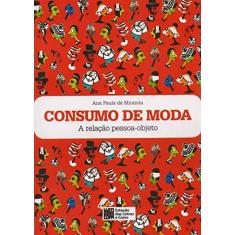 Imagem de Consumo de Moda: A Relação Pessoa-objeto - Ana Paula De Miranda - 9788568552544