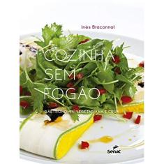 Imagem de Cozinha sem Fogão. Gastronomia Vegetariana e Crua - Inês Braconnot - 9788539612949
