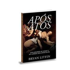 Imagem de Após Atos. Explorando as Vidas e as Lendas dos Apóstolos - Bryan Litfin - 9788581581750